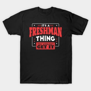 It's a Freshman Thing, You Wouldn't Get It // Back to School Freshman Year T-Shirt